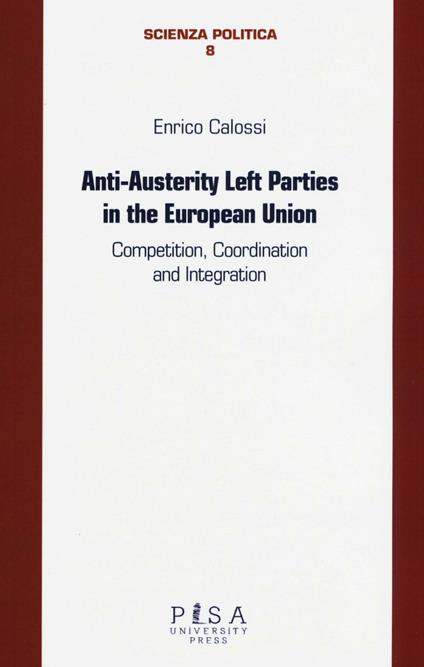 Anti-austerity Left parties in the European Union. Competition, coordination and integration - Enrico Calossi - copertina