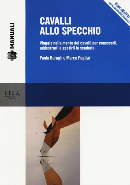 Cavalli allo specchio. Viaggio nella mente dei cavalli per conoscerli, addestrarli e gestirli in scuderia. Con Contenuto digitale per download e accesso on line - Paolo Baragli,Marco Pagliai - copertina