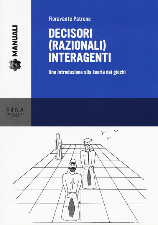 Decisori (razionali) interagenti. Una introduzione alla teoria dei giochi - Fioravante Patrone - copertina