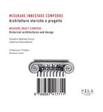 Misurare innestare comporre. Architetture storiche e progetto. Ediz. italiana e inglese