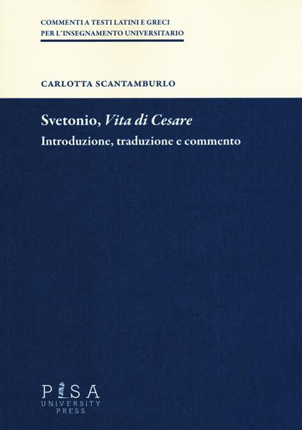 Svetonio, «Vita di Cesare». Introduzione, traduzione e commento - Carlotta Scantamburlo - copertina
