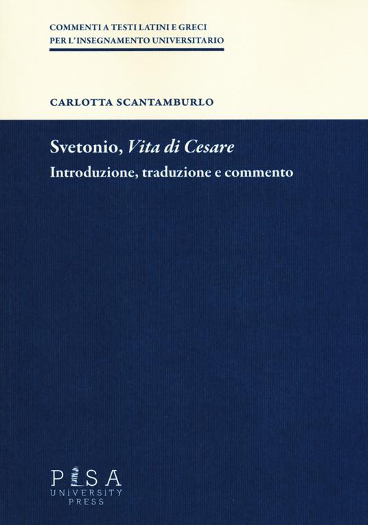 Svetonio, «Vita di Cesare». Introduzione, traduzione e commento - Carlotta Scantamburlo - copertina