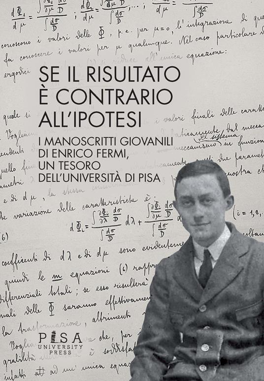 Se il risultato è contrario all'ipotesi. I manoscritti giovanili di Enrico Fermi, un tesoro dell'Università di Pisa - copertina