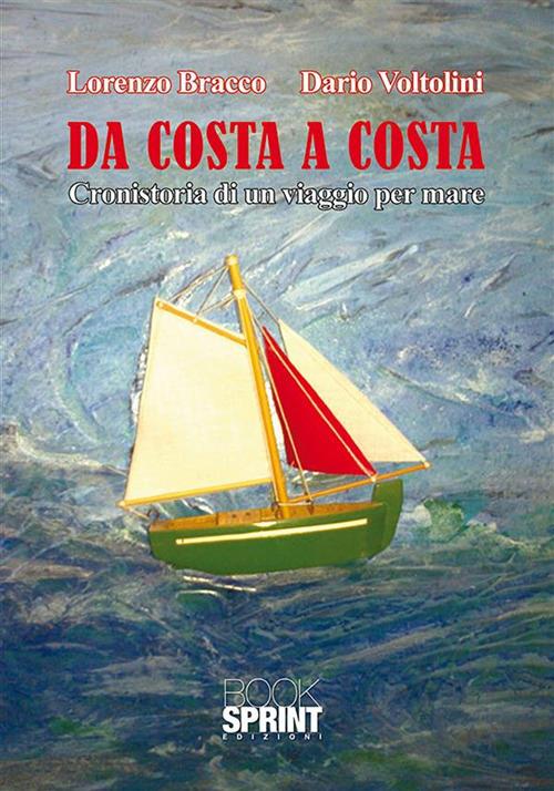 Da costa a costa. Cronistoria di un viaggio per mare - Lorenzo Bracco,Dario Voltolini - ebook