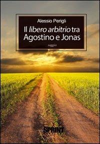 Libero arbitrio tra Agostino e Jonas - Alessio Perigli - copertina