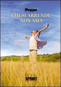 Chi si arrende non ama - Peppe - copertina