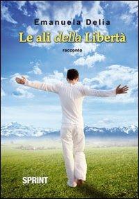 Le ali della libertà - Emanuela Delia - copertina