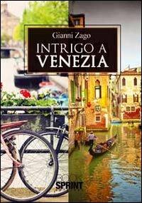 Intrigo a Venezia - Gianni Zago - copertina