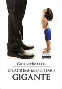 Le lacrime dell'ultimo gigante - Giorgio Bracco - copertina