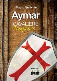 Aymar cavaliere templare - Mauro Quilichini - copertina