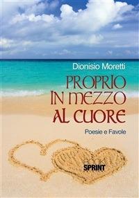 Proprio in mezzo al cuore - Dionisio Moretti - ebook