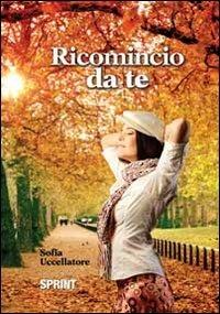 Ricomincio da te - Sofia Uccellatore - copertina