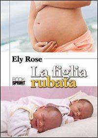 La figlia rubata - Ely Rose - copertina