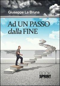 Ad un passo dalla fine - Giuseppe La Bruna - copertina