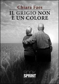 Il grigio non è un colore - Chiara Faes - copertina