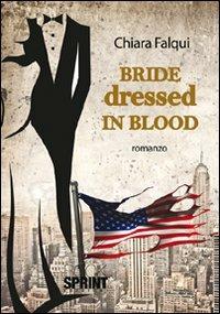 Bride dressed in blood. Ediz. italiana - Chiara Falqui - copertina
