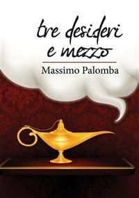Tre desideri e mezzo - Massimo Palomba - ebook