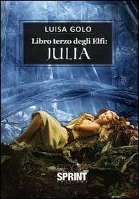 Libro terzo degli elfi. Julia - Luisa Golo - copertina