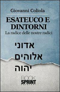 Esateuco e dintorni. Alla radice delle nostre radici - Giovanni Coliola - copertina
