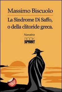 LA sindrome di Saffo, o della clitoride greca - Massimo Biscuolo - copertina