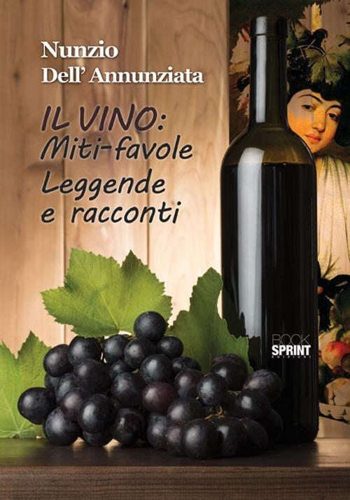 Il vino: miti-favole leggende e racconti - Nunzio Dell'Annunziata - copertina