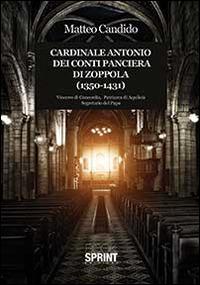 Cardinale Antonio dei Conti Panciera di Zoppola (1350-1431) - Matteo Candido - copertina