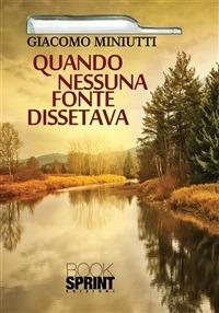 Quando nessuna fonte dissetava - Giacomo Miniutti - ebook