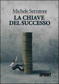 La chiave del successo - Michele Serratore - copertina
