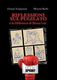 Riflessioni sul pugilato e la biblioteca di Bruce Lee - Moreno Barbi,Giorgio Vespignani - copertina