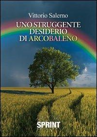 Uno struggente desiderio di arcobaleno - Vittorio Salerno - copertina