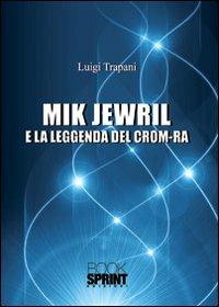 Mik Jewril e la leggenda del crom-ra - Luigi Trapani - copertina