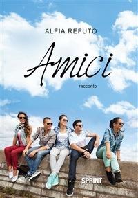 Amici - Alfia Refuto - ebook