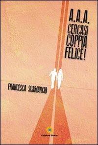 A.A.A. Cercasi coppia felice - Francesca Scamarcio - copertina