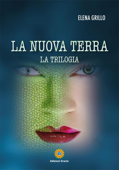 La nuova terra. La trilogia - Elena Grillo - copertina