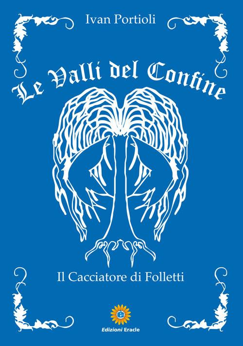 Le valli del confine. Il cacciatore di Folletti - Ivan Portioli - copertina