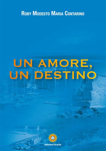 Un amore, un destino - Roby Modesto Maria Contarino - copertina