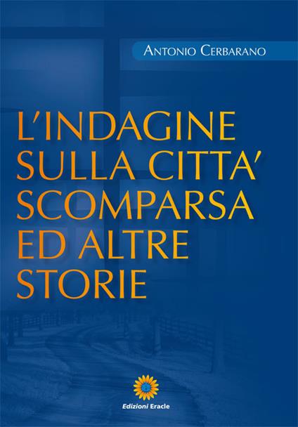 L'indagine sulla città scomparsa ed altre storie - Antonio Cerbarano - copertina