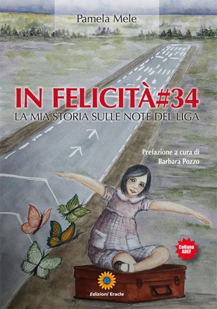 In felicità#34. La mia storia sulle note del Liga - Pamela Mele - copertina