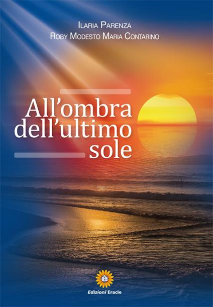 All'ombra dell'ultimo sole - Ilaria Parenza,Roby Modesto Maria Contarino - copertina