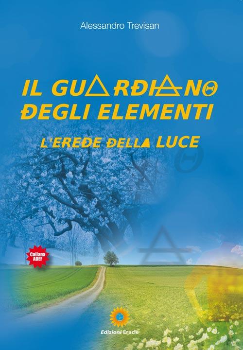 Il guardiano degli elementi. L'erede della luce - Alessandro Trevisan - copertina
