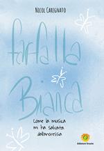 farfalla bianca. Come la musica mi ha salvata dall'anoressia