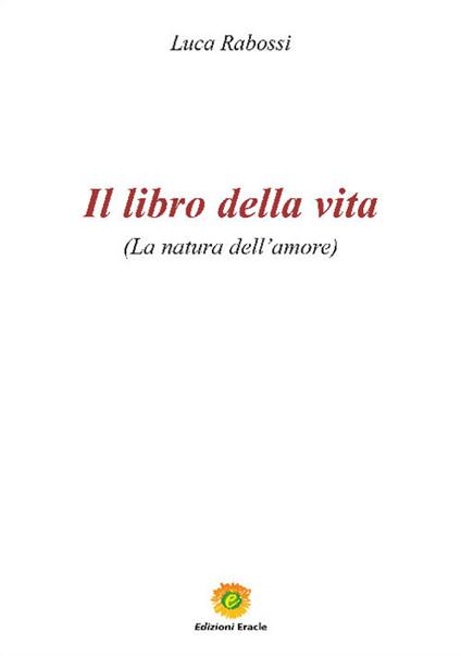 Il libro della vita. La natura dell'amore - Luca Rabossi - copertina