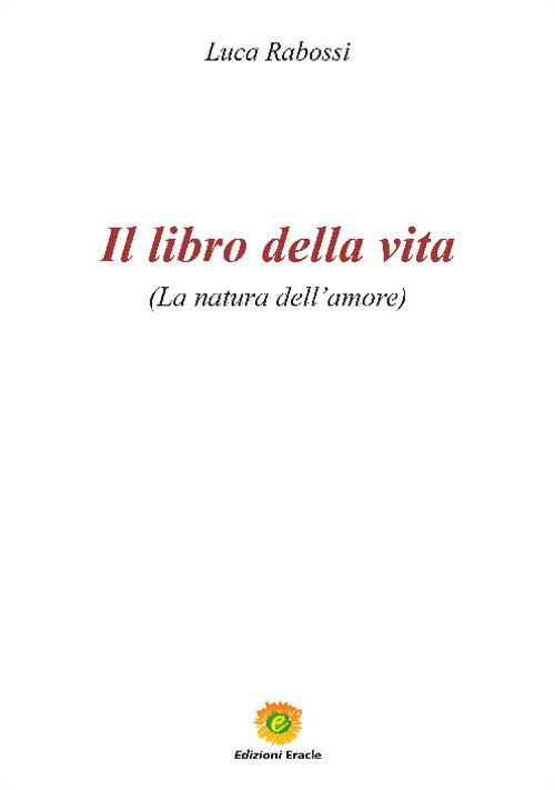 Il libro della vita. La natura dell'amore - Luca Rabossi - copertina