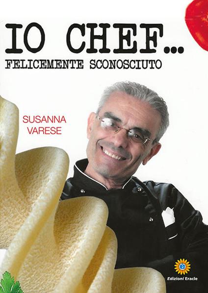 Io chef... Felicemente sconosciuto - Susanna Varese - copertina