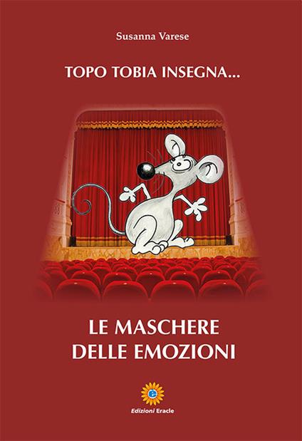 Topo Tobia insegna... Le maschere delle emozioni - Susanna Varese - copertina