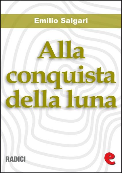 Alla conquista della luna - Emilio Salgari - ebook