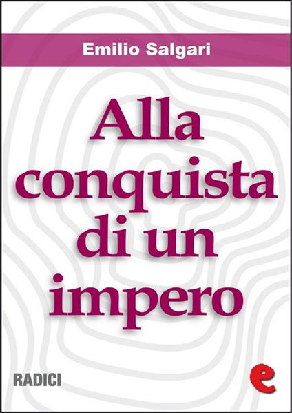 Alla conquista di un impero - Emilio Salgari - ebook