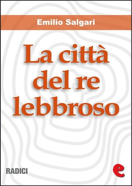 La città del re lebbroso - Emilio Salgari - ebook