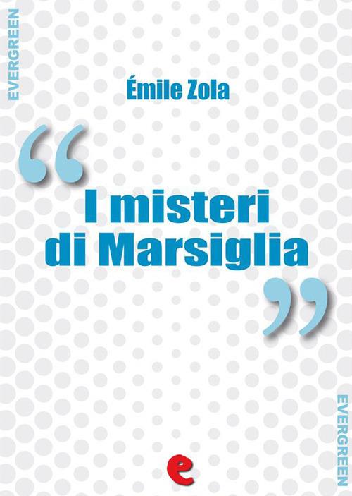 I Misteri di Marsiglia Zola, Emile Ebook EPUB2 con Adobe DRM IBS
