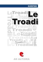 Le Tròadi (o Le Troiane). Ediz. multilingue